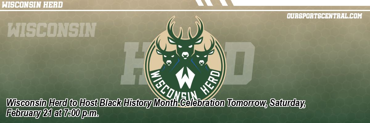 Wisconsin Herd to Host Black History Month Celebration Tomorrow, Saturday, February 21 at 7:00 p.m.