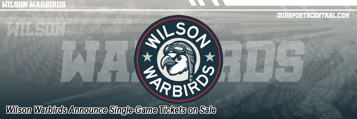 Wilson Warbirds Announce Single-Game Tickets on Sale