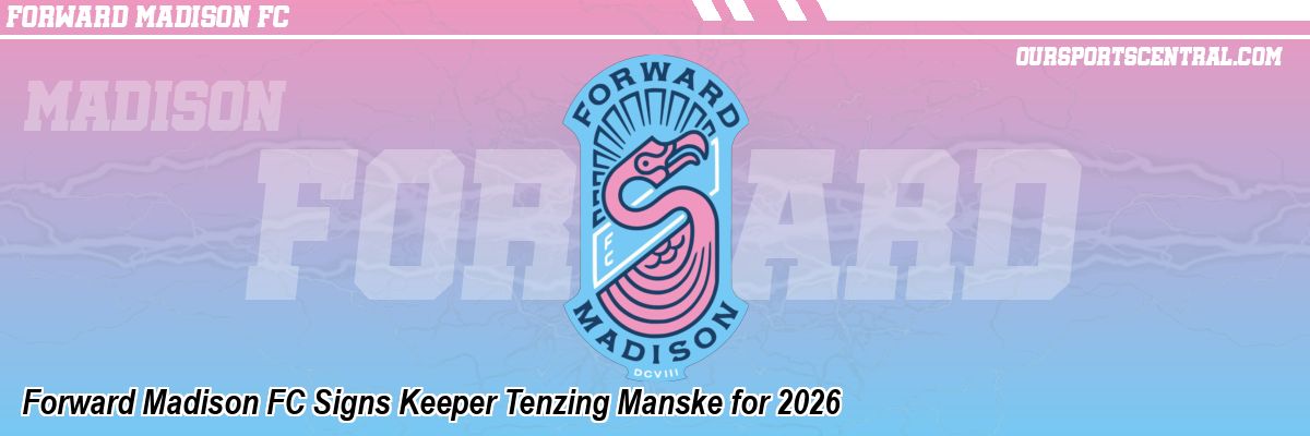 Forward Madison FC Signs Keeper Tenzing Manske for 2026