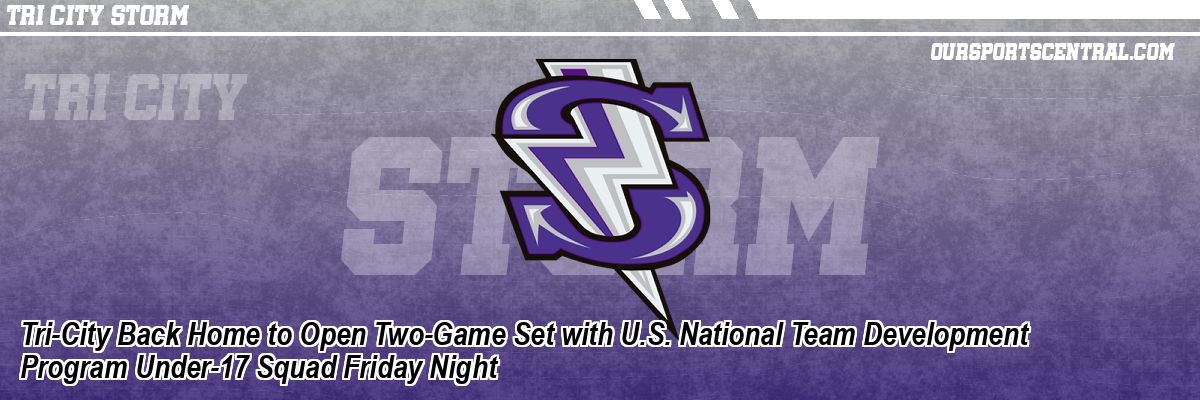 Tri-City Back Home to Open Two-Game Set with U.S. National Team Development Program Under-17 Squad Friday Night