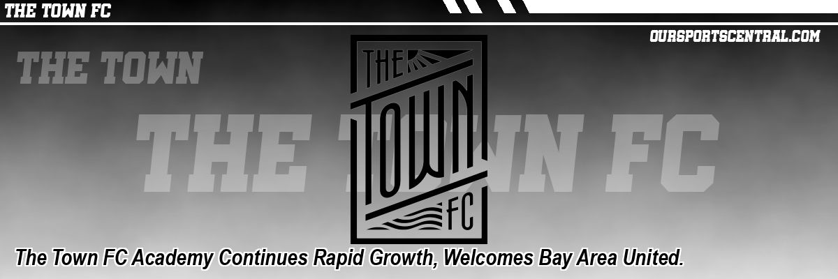 The Town FC Academy Continues Rapid Growth, Welcomes Bay Area United.