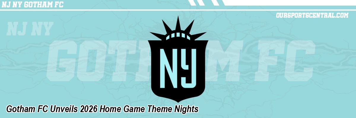 Gotham FC Unveils 2026 Home Game Theme Nights