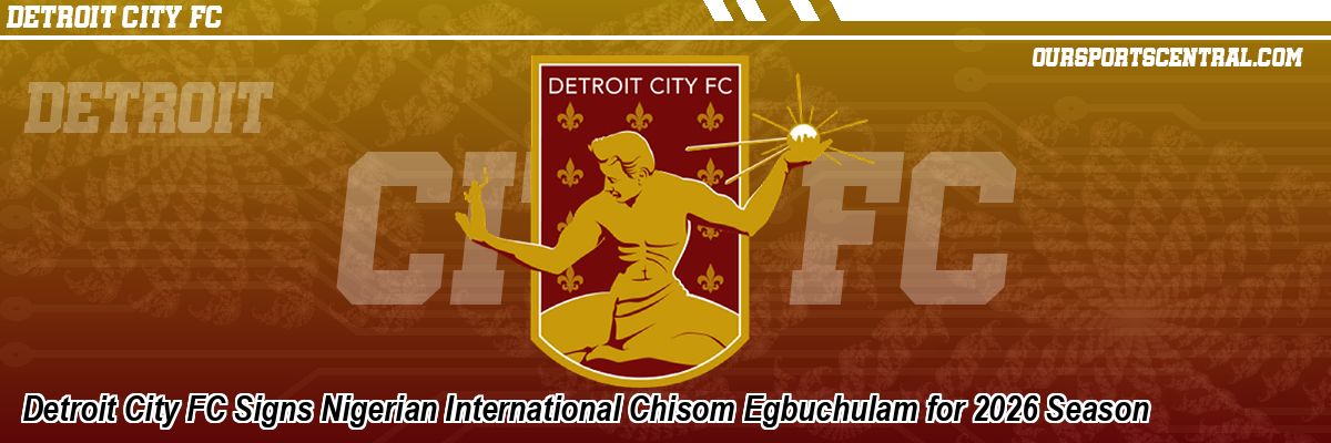 Detroit City FC Signs Nigerian International Chisom Egbuchulam for 2026 Season