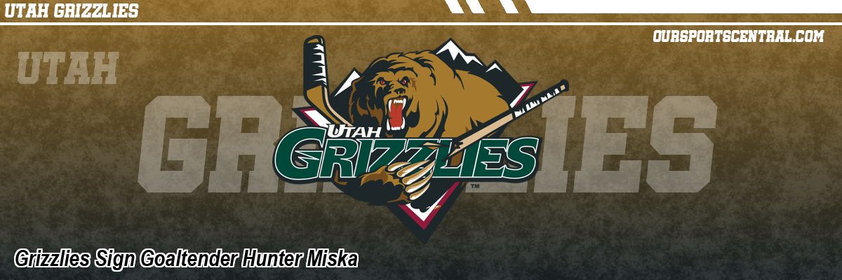 Grizzlies Sign Goaltender Hunter Miska