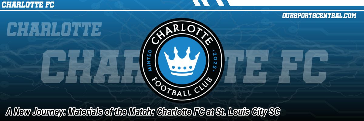 A New Journey: Materials of the Match: Charlotte FC at St. Louis City SC