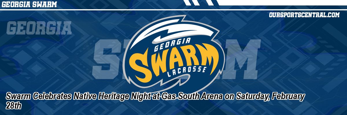 Swarm Celebrates Native Heritage Night at Gas South Arena on Saturday, February 28th
