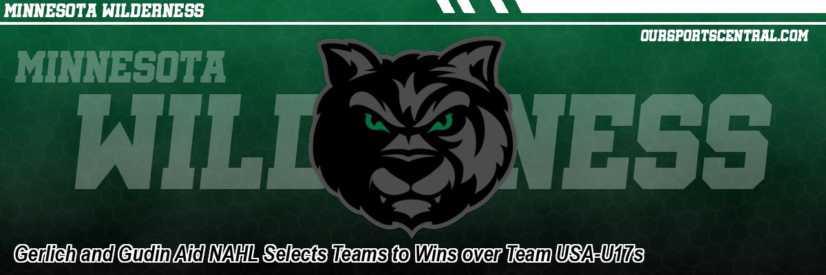 Gerlich and Gudin Aid NAHL Selects Teams to Wins over Team USA-U17s