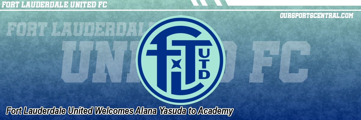 Fort Lauderdale United Welcomes Alana Yasuda to Academy
