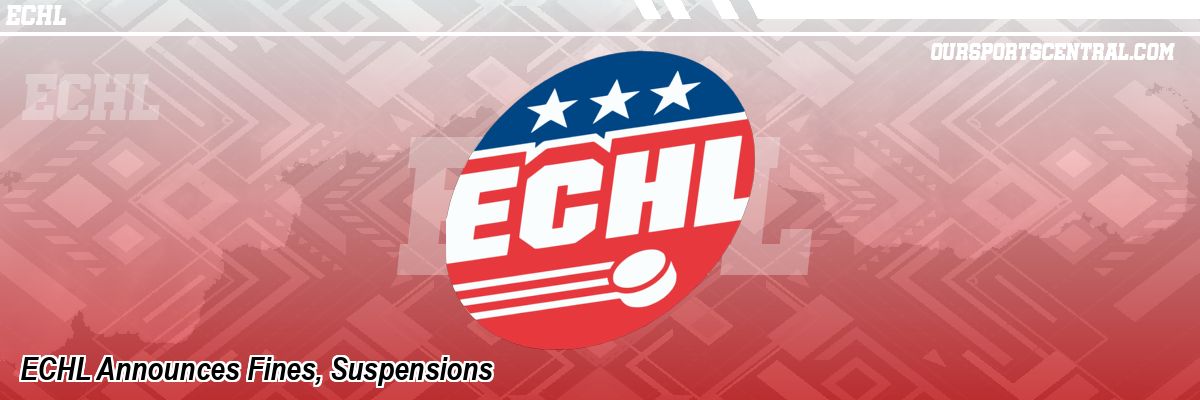 ECHL Announces Fines, Suspensions