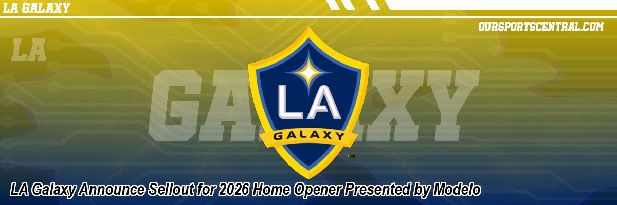 LA Galaxy Announce Sellout for 2026 Home Opener Presented by Modelo