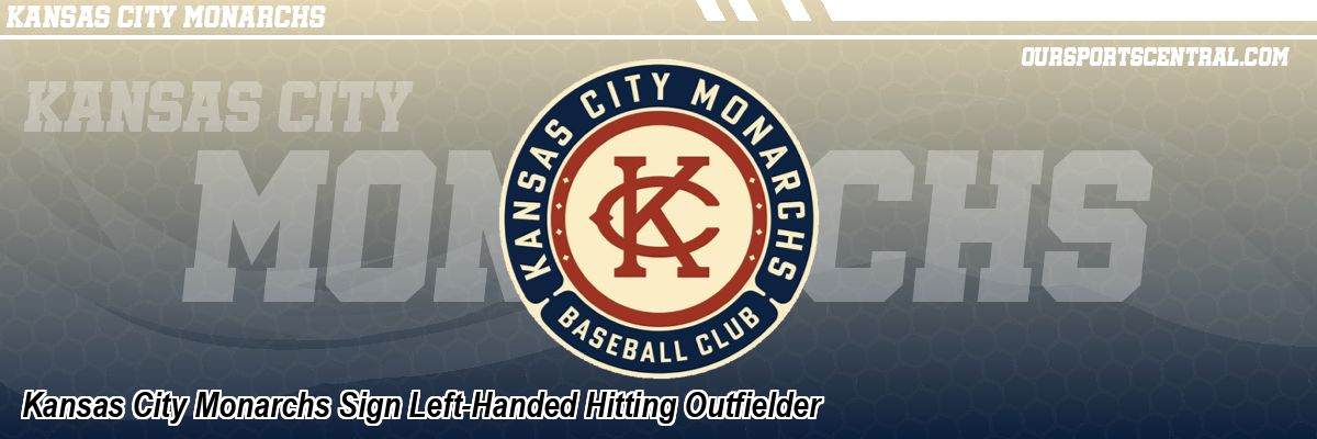 Kansas City Monarchs Sign Left-Handed Hitting Outfielder