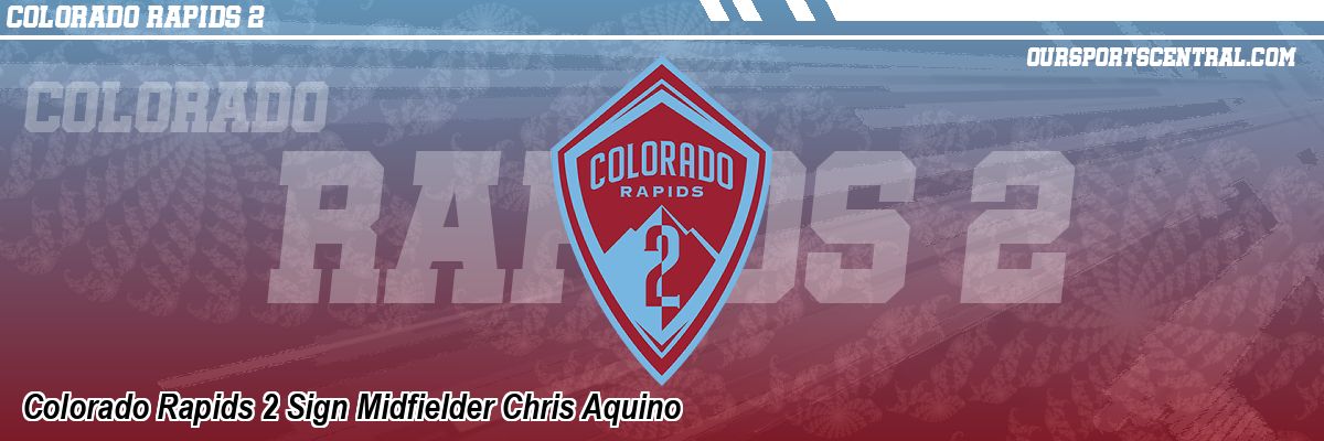 Colorado Rapids 2 Sign Midfielder Chris Aquino