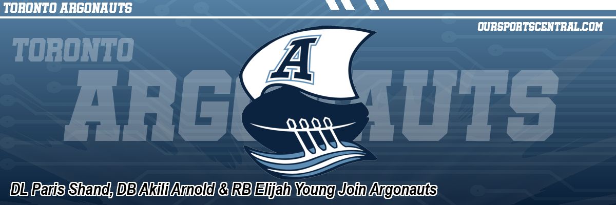 DL Paris Shand, DB Akili Arnold & RB Elijah Young Join Argonauts