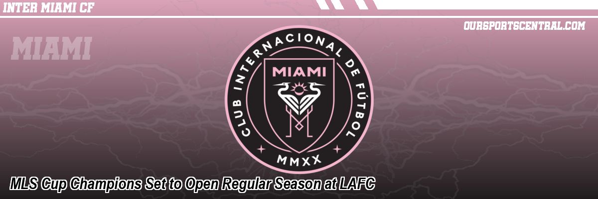 MLS Cup Champions Set to Open Regular Season at LAFC