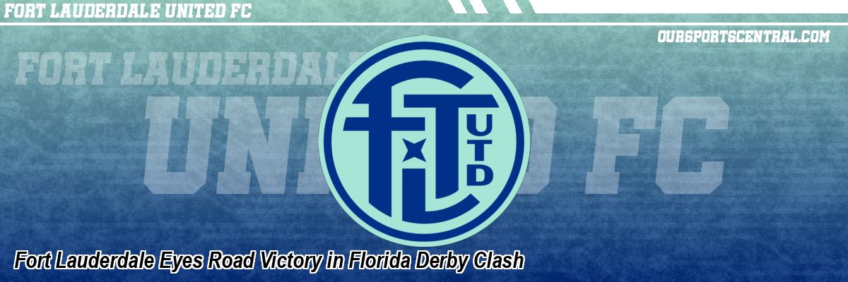 Fort Lauderdale Eyes Road Victory in Florida Derby Clash