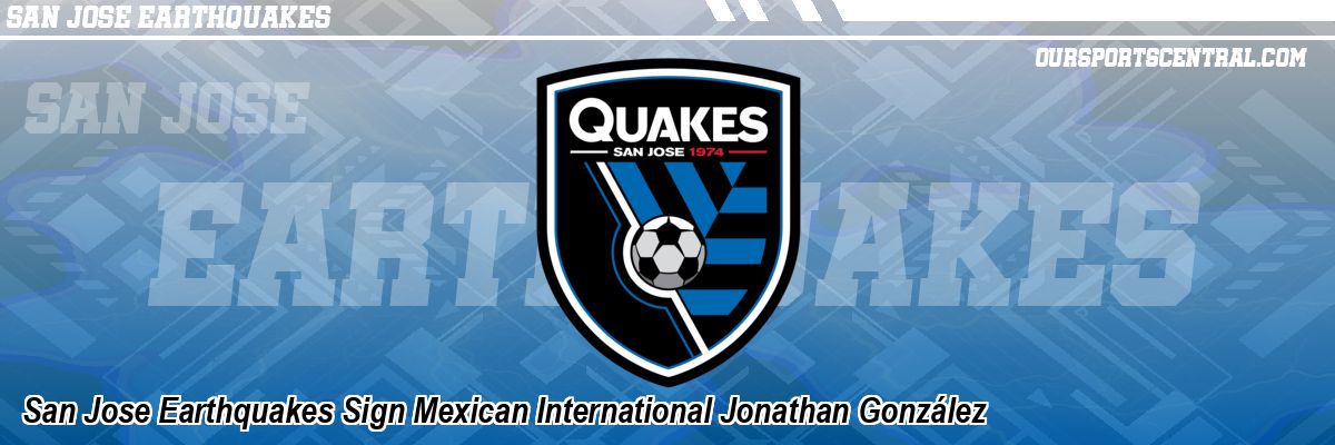 San Jose Earthquakes Sign Mexican International Jonathan González