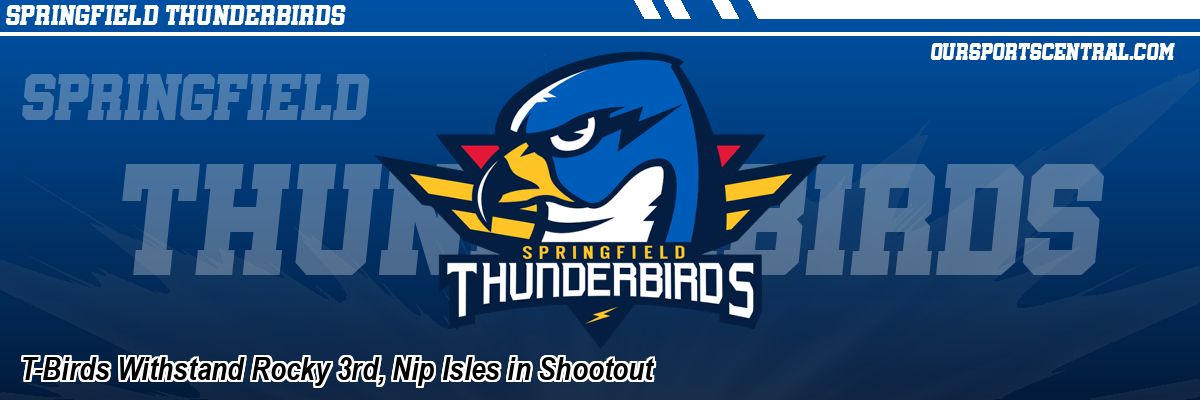T-Birds Withstand Rocky 3rd, Nip Isles in Shootout