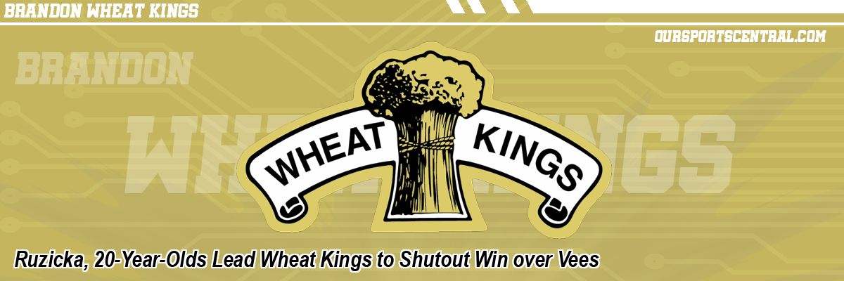 Ruzicka, 20-Year-Olds Lead Wheat Kings to Shutout Win over Vees