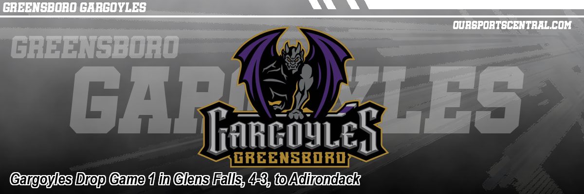 Gargoyles Drop Game 1 in Glens Falls, 4-3, to Adirondack