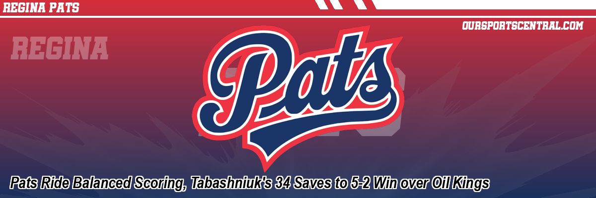 Pats Ride Balanced Scoring, Tabashniuk's 34 Saves to 5-2 Win over Oil Kings