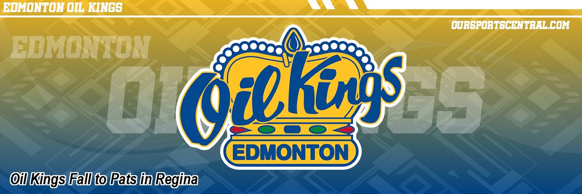 Oil Kings Fall to Pats in Regina