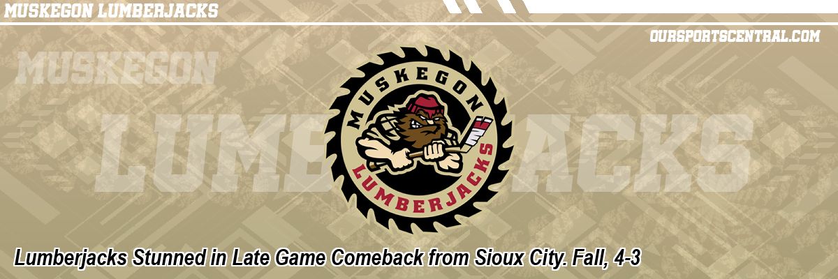 Lumberjacks Stunned in Late Game Comeback from Sioux City. Fall, 4-3