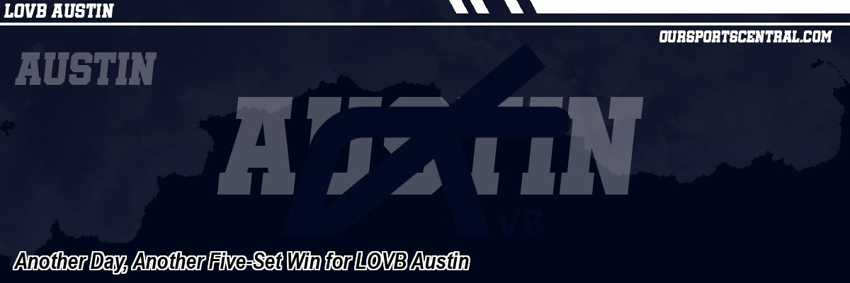 Another Day, Another Five-Set Win for LOVB Austin