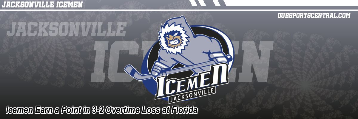 Icemen Earn a Point in 3-2 Overtime Loss at Florida