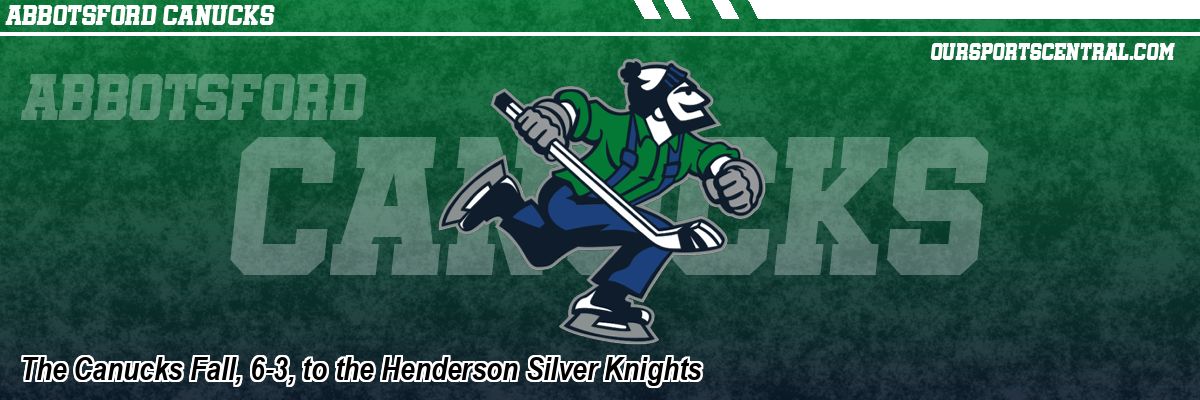 The Canucks Fall, 6-3, to the Henderson Silver Knights