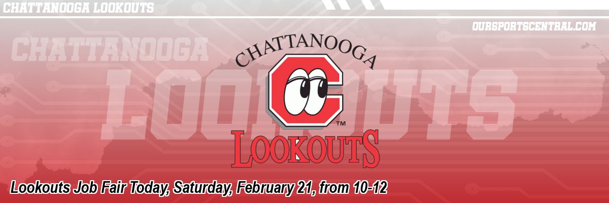 Lookouts Job Fair Today, Saturday, February 21, from 10-12