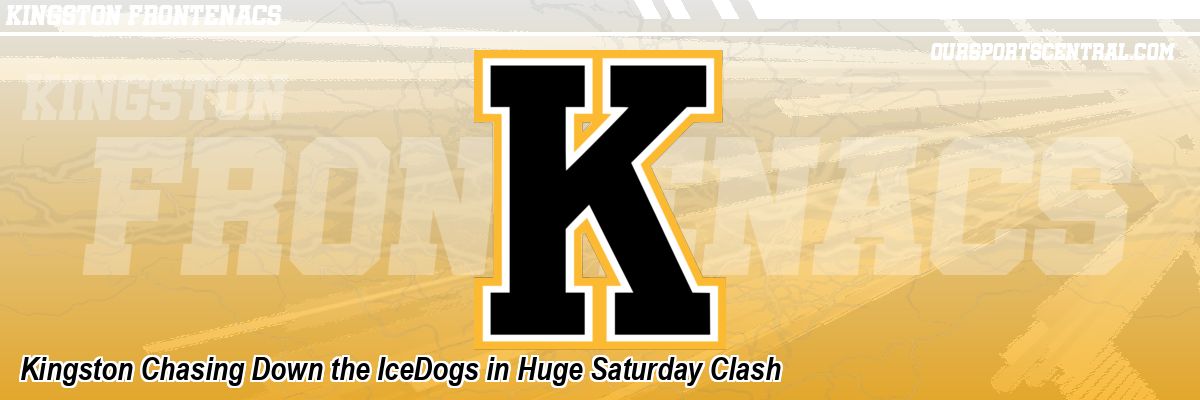 Kingston Chasing Down the IceDogs in Huge Saturday Clash