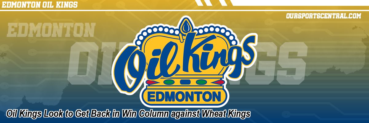 Oil Kings Look to Get Back in Win Column against Wheat Kings
