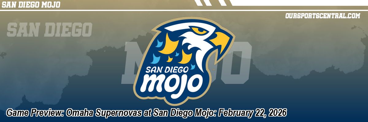 Game Preview: Omaha Supernovas at San Diego Mojo: February 22, 2026