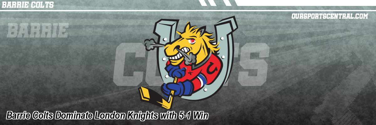 Barrie Colts Dominate London Knights with 5-1 Win