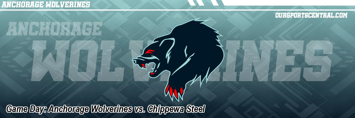 Game Day: Anchorage Wolverines vs. Chippewa Steel