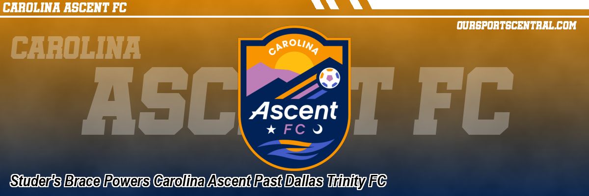 Studer's Brace Powers Carolina Ascent Past Dallas Trinity FC