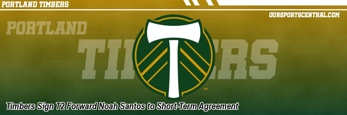 Timbers Sign T2 Forward Noah Santos to Short-Term Agreement