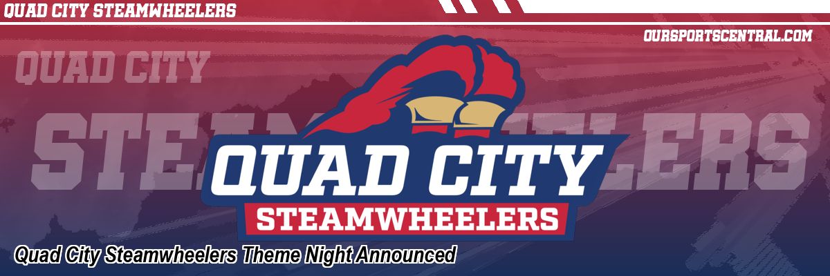 Quad City Steamwheelers Theme Night Announced