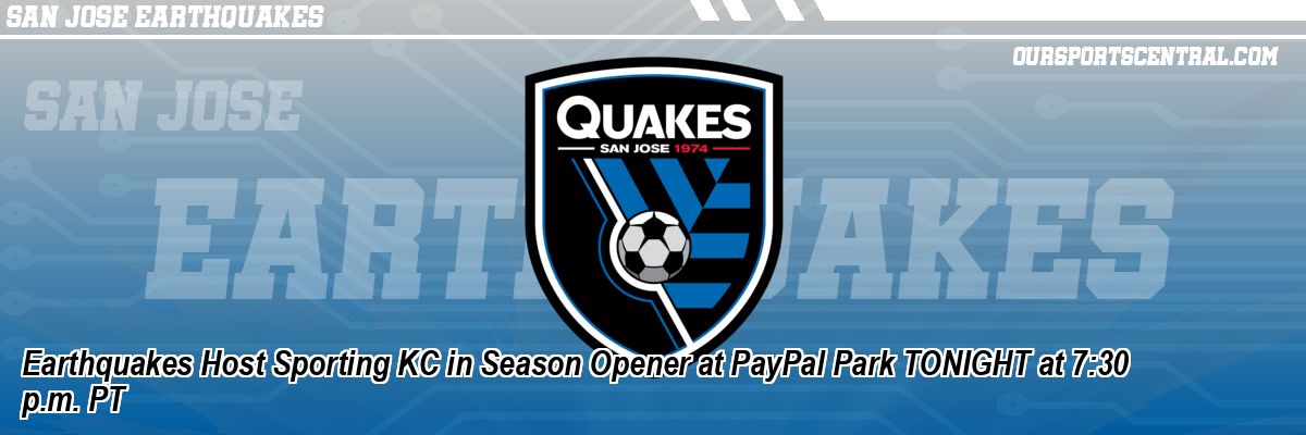 Earthquakes Host Sporting KC in Season Opener at PayPal Park TONIGHT at 7:30 p.m. PT