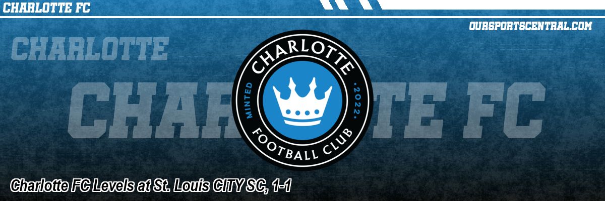 Charlotte FC Levels at St. Louis CITY SC, 1-1