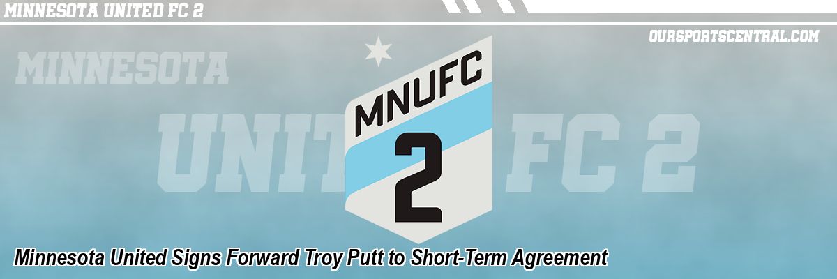 Minnesota United Signs Forward Troy Putt to Short-Term Agreement