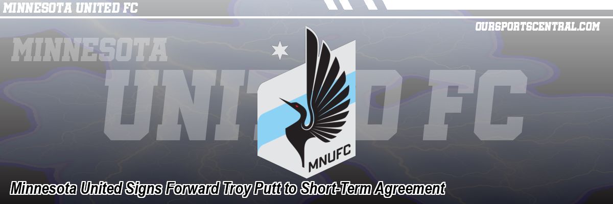 Minnesota United Signs Forward Troy Putt to Short-Term Agreement