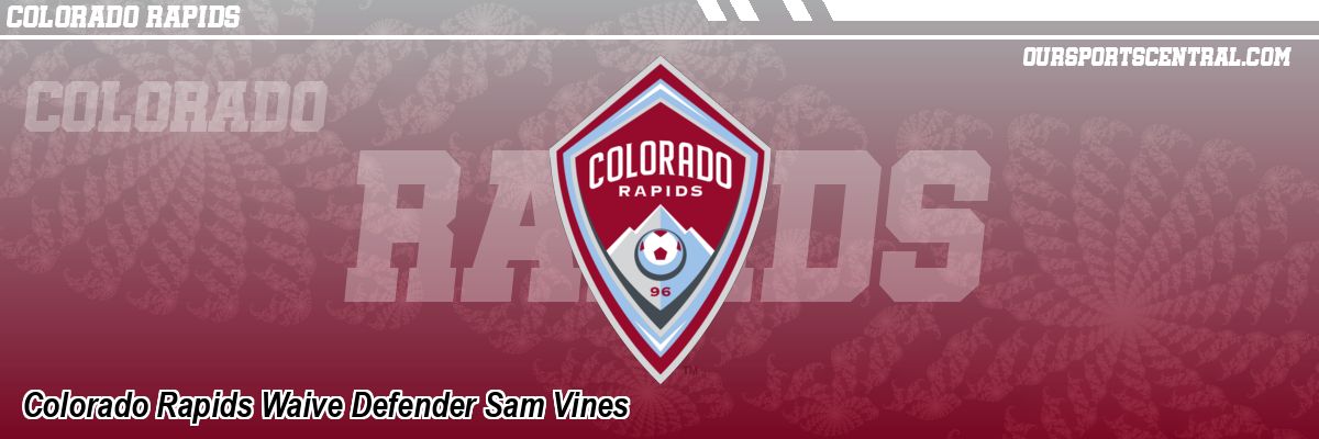 Colorado Rapids Waive Defender Sam Vines