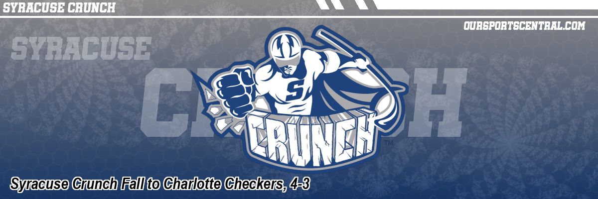 Syracuse Crunch Fall to Charlotte Checkers, 4-3