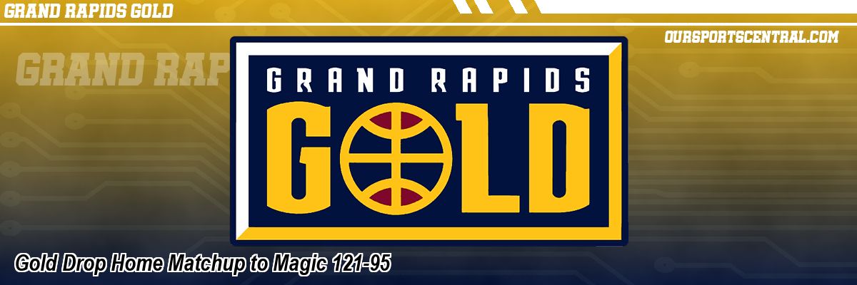 Gold Drop Home Matchup to Magic 121-95