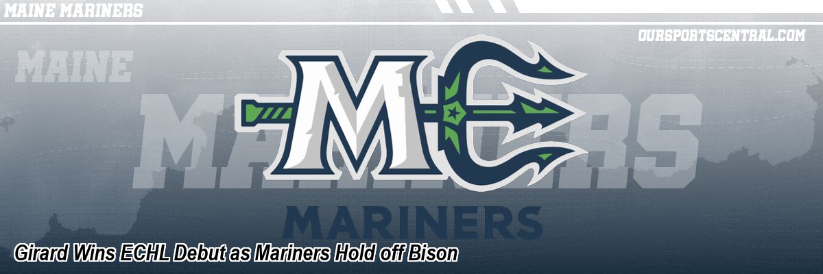 Girard Wins ECHL Debut as Mariners Hold off Bison