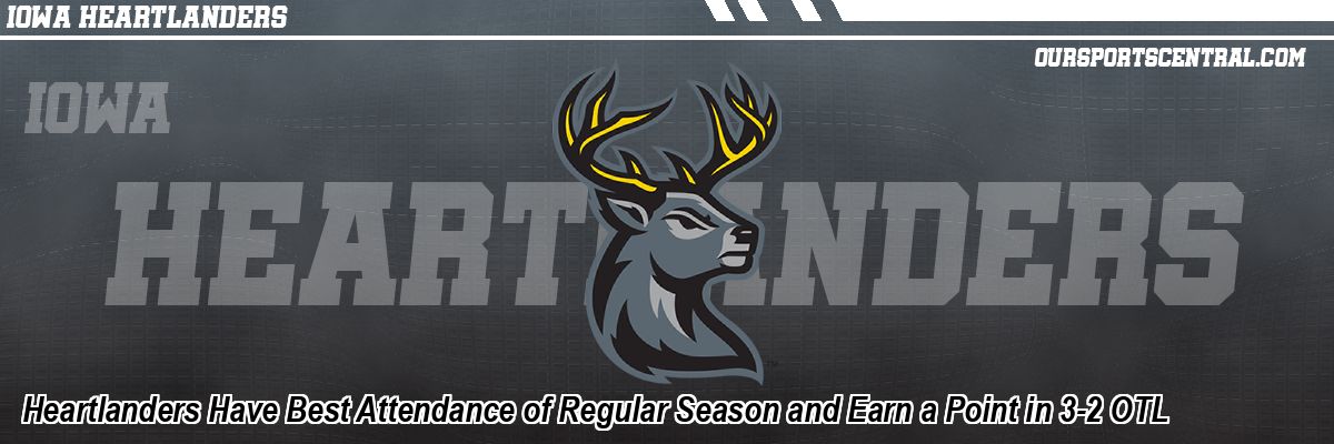 Heartlanders Have Best Attendance of Regular Season and Earn a Point in 3-2 OTL