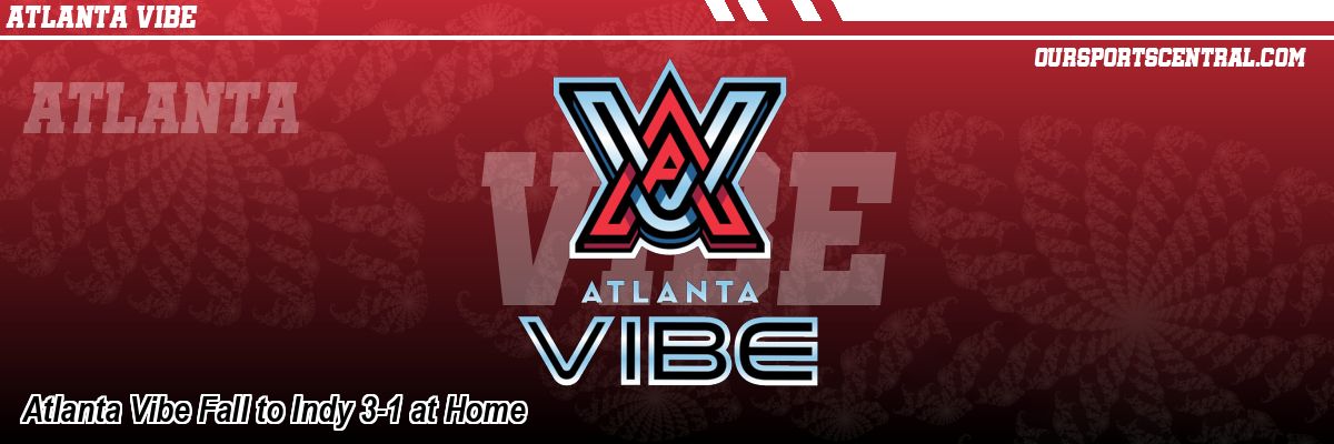 Atlanta Vibe Fall to Indy 3-1 at Home