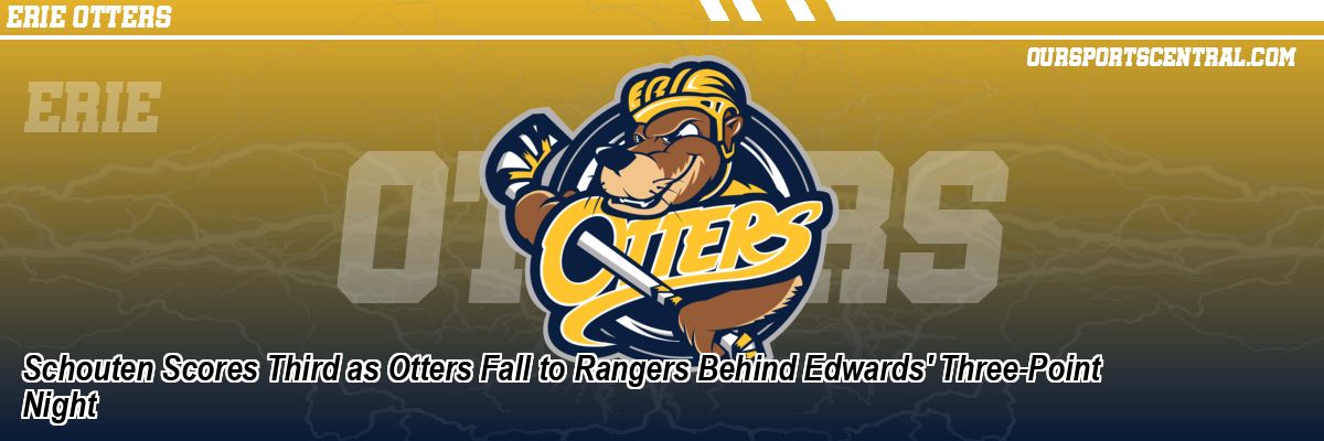 Schouten Scores Third as Otters Fall to Rangers Behind Edwards' Three-Point Night