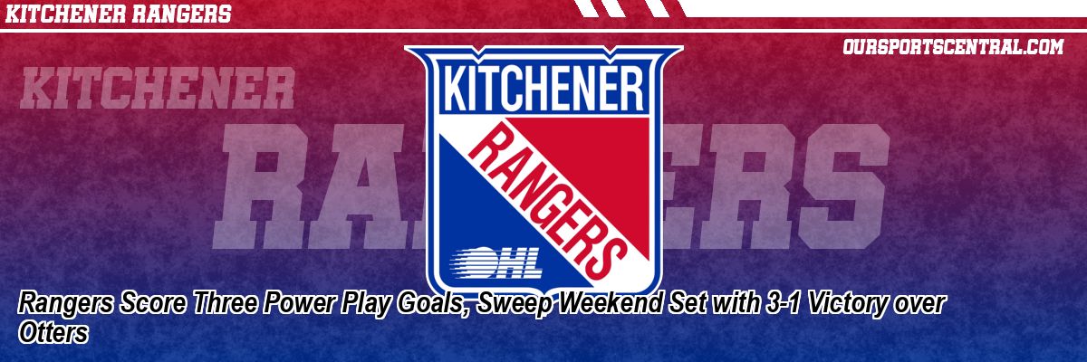 Rangers Score Three Power Play Goals, Sweep Weekend Set with 3-1 Victory over Otters